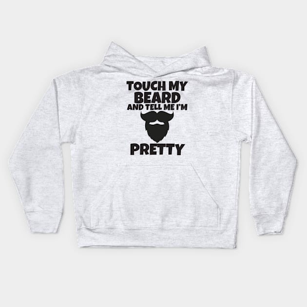 Touch My Beard And Tell Me I'm Pretty Kids Hoodie by Work Memes